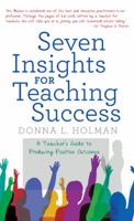 Seven Insights for Teaching Success: A Teacher'S Guide to Producing Positive Outcomes 1480860468 Book Cover