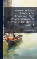Memorias Para Historia De Portugal, Que Comprehendem O Governo Del Rey D. Joaõ O I (Portuguese Edition) 1023746611 Book Cover
