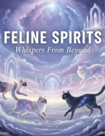 Feline Spirits: Whispers From Beyond B0GFDXMGYP Book Cover