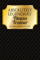 Absolutely Legendary Fitness Trainer: 52 Week Planner 2020 1691879479 Book Cover