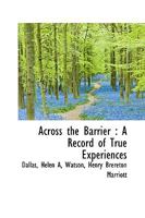 Across the barrier: a record of true experiences 1113511931 Book Cover