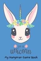 My Hangman Game Book: Education Game / Learn To Spell / Help Occupy Children On Road Trips / at Appointments / Just Around The House / 100 Sheets To Play On With A Cute I'm A Unicorn Picture With A Bl 1710243228 Book Cover