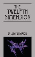 The Twelfth Dimension 1492724238 Book Cover