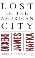 Lost in the American City: Dickens, James and Kafka 0312238401 Book Cover