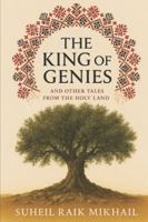 The King of Genies: And Other Tales from the Holy Land: Tales from Old Palestine, Retold for the Modern Reader (Palestinian Folklore Collection) B0G493BLZY Book Cover