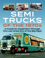 Semi Trucks of the 1970s: A Coast-to-Coast Run Through the Last Great Era of the Big Rigs! 1583883754 Book Cover
