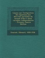 Leçons Sur L'Intecgration Des A(c)Équations Aux Da(c)Riva(c)Es Partielles Du Second Ordre, (Ed.1896-1898) 2019723743 Book Cover