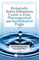Biologically Active Substances Usable in Food, Pharmaceutical and Agrobiological Fields (Medicinal Plants and Natural Products for Human Health) 1032702516 Book Cover