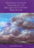 Natural Climate Variability on Decade-To-Century Time Scales 0309054494 Book Cover