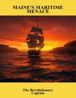 Maine'S Maritime Menace: The Revolutionary Captain B0FQ7Q97F7 Book Cover