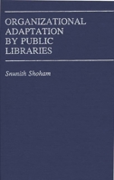 Organizational Adaptation by Public Libraries (Contributions in Librarianship and Information Science) 0313244065 Book Cover
