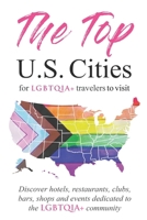 The Top U.S. Cities for LGBTQIA+ Travelers: Discover Hotels, Restaurants, Clubs, Bars, Shops, and Events Dedicated to the Queer Community B0CQMNV4FY Book Cover
