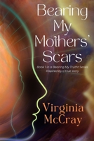 Bearing My Mothers' Scars: Bearing My Truth Series B0BZFNVYPR Book Cover
