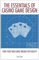 The Essentials of Casino Game Design: Turn Your Table-Game Dreams into Reality 1935396722 Book Cover