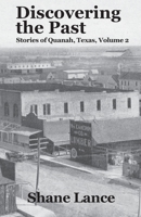 Discovering the Past: Stories of Quanah, Texas, Volume 2 B094JC8ZXN Book Cover