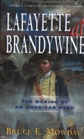 Lafayette At Brandywine: The Making of An American Hero 1569808309 Book Cover
