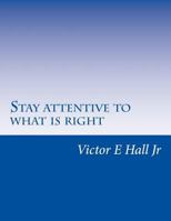 Stay Attentive to What Is Right: Follow the Right Guide 1726416321 Book Cover