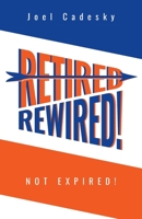 Retired/Rewired! Not Expired! 1039134408 Book Cover