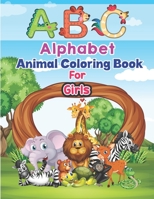ABC Alphabet Animal Coloring Book For Girls: An Activity Book for Toddlers and Preschool Kids to Learn the English Alphabet Letters A-Z B08JVR55K5 Book Cover