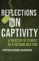 Reflections on Captivity: A Tapestry of Stories by a Vietnam War POW 1682478254 Book Cover