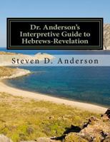 Dr. Anderson's Interpretive Guide to Hebrews-Revelation 150074672X Book Cover