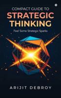 Compact Guide to Strategic Thinking: Feel Some Strategic Sparks B0G26L9MRQ Book Cover