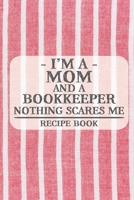 I'm a Mom and a Bookkeeper Nothing Scares Me Recipe Book: Blank Recipe Book to Write in for Women, Bartenders, Drink and Alcohol Log, Document all ... for Women, Wife, Mom, Aunt (6x9 120 pages) 1673247857 Book Cover