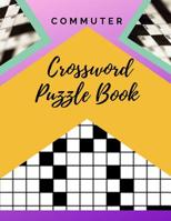 Commuter Crossword Puzzle Book: Easy Crosswords Puzzle Book, Puzzles & Trivia Challenges Specially Designed to Keep Your Brain Young (New York Times Crossword Puzzles) 1095947559 Book Cover