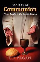 Secrets of Communion: Never Taught to the Gentile Church 1451527136 Book Cover