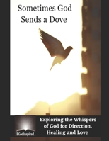 Sometimes God Sends a Dove - Exploring the Whispers of God for Direction, Healing and Love B0CCCSDB7H Book Cover