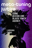 Meta-Tuning Justice: Game Design and Black Youth Agency (Activist Studies of Science & Technology) 1625349378 Book Cover
