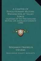 A Chapter Of Revolutionary History, Washington At Valley Forge: Calendar Of The New England Mutual Life Insurance Company 1120111307 Book Cover