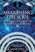 Awakening the Soul: A Practical Guide to Spiritual Growth 1964810647 Book Cover
