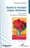 Quand la musique soigne Alzheimer: Créer et animer des ateliers de musicothérapie (Psycho-Logiques) (French Edition) 2343214417 Book Cover