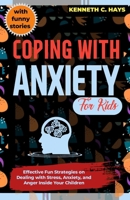 Coping with Anxiety for Kids: Effective Fun Strategies on Dealing with Stress, Anxiety, and Anger Inside Your Children (Building resilience with coping skills) B0CMP57WS3 Book Cover