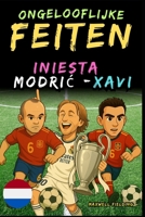 Ongelooflijke feiten over Modric, Xavi en Iniesta - Leeftijd 6 tot 14 jaar: Alles voor jonge voetbalfans: verhalen, records, anekdotes en quizzen om ... en Quiz voor Jonge Fans) (Dutch Edition) 1326461222 Book Cover
