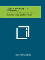 Keeping Up With Astronauts the Story of Man's Greatest Adventures in Outer Space Including the John Glenn and Scott Carpenter Flights 1258208776 Book Cover