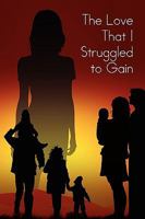 The Love That I Struggled to Gain 1450051359 Book Cover