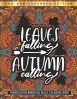 Leaves Falling Autumn Calling - Thanksgiving Mandalas Adult Coloring Book: New and Expanded Edition - Singel-Side Thanksgiving Autumn Mandalas Designs For Adults Relaxation - Autumn Coloring Book B08LNRG4YC Book Cover