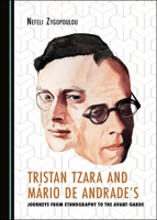 Tristan Tzara and M�rio de Andrade's Journeys from Ethnography to the Avant-Garde 1527567753 Book Cover