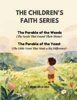 CHILDREN'S FAITH SERIES: The Parable of the Weeds (The Farmer's Good Field - Book 3) and The Parable of the Yeast (The Little Yeast That Made a Big Difference - Book 4) B0H8D6QV7Q Book Cover