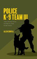 Police K-9 Team III: Action-Adventure Stories of a Police K-9 Team in Latin America 1734509228 Book Cover