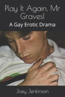 Play It Again, Mr Graves!: A Gay Erotic Drama 1543148026 Book Cover