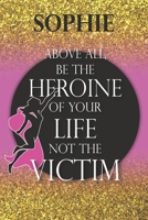Sophie Above All, Be The Heroine Of Your Life Not The Victim: Inspirational Classy Woman Quote Composition Notebook/Journal Pink Rose & Gold Confetti ... Degree Students and Graduation university B083XX3PRN Book Cover