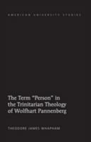 The Term "Person" in the Trinitarian Theology of Wolfhard Pannenberg B0006W8ZMM Book Cover