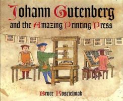 Johann Gutenberg and the Amazing Printing Press 0618263519 Book Cover