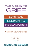 The 3 Eras of Grief: A Modern-Day Grief Guide 1923751018 Book Cover