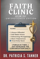 Faith Clinic Volume XXII Unforgiveness Edition : I Forgave Them, I Just Rehearse the Conversation Daily 1971850063 Book Cover