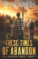 These Times of Abandon: A Post-Apocalyptic EMP Survivor Thriller B08NY15R6Q Book Cover