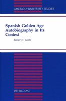 Spanish Golden Age Autobiography in Its Context (American University Studies Series II, Romance Languages and Literature) 0820420530 Book Cover